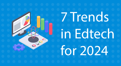 Top 7 trends in Edtech for 2024